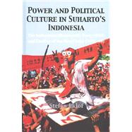 Power and Political Culture in Suharto's Indonesia: The Indonesian Democratic Party (PDI) and the Decline of the New Order (1986-98)