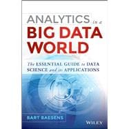 Analytics in a Big Data World: The Essential Guide to Data Science and its Applications