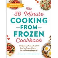 The 30-minute Cooking from Frozen Cookbook