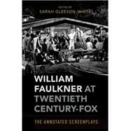 William Faulkner at Twentieth Century-Fox The Annotated Screenplays