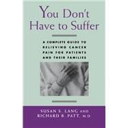 You Don't Have to Suffer A Complete Guide to Relieving Cancer Pain for Patients and Their Families