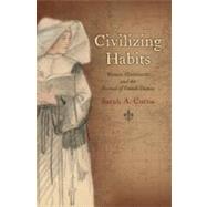 Civilizing Habits Women Missionaries and the Revival of French Empire