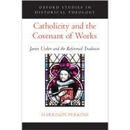 Catholicity and the Covenant of Works James Ussher and the Reformed Tradition