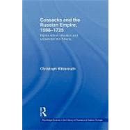 Cossacks and the Russian Empire, 1598û1725: Manipulation, Rebellion and Expansion into Siberia