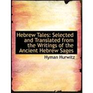Hebrew Tales : Selected and Translated from the Writings of the Ancient Hebrew Sages