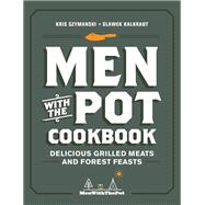 Men with the Pot Cookbook Delicious Grilled Meats and Forest Feasts