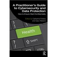 A Practitioner’s Guide to Cybersecurity and Data Protection