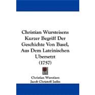 Christian Wursteisens Kurzer Begriff Der Geschichte Von Basel, Aus Dem Lateinischen Ubersetzt