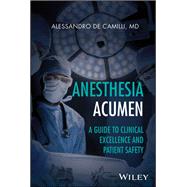 Anesthesia Acumen A Guide to Clinical Excellence and Patient Safety