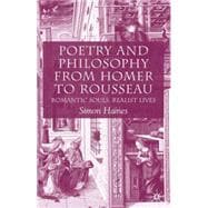 Poetry and Philosophy from Homer to Rousseau Romantic Souls, Realist Lives