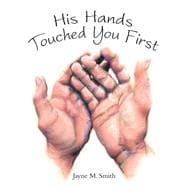 His Hands Touched You First