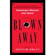 Blown Away : American Women and Guns