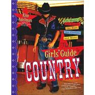 Girls' Guide to Country : The Music, the Hunks, the Hair, the Clothes and More!