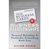 From Business Cards to Business Relationships Personal Branding and Profitable Networking Made Easy