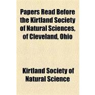 Papers Read Before the Kirtland Society of Natural Sciences, of Cleveland, Ohio