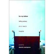 For My Father Falling Asleep at St. Mary's Hospital Poems