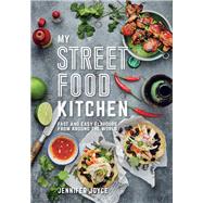 My Street Food Kitchen: Fast and easy flavours from around the world