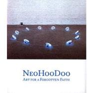 NeoHooDoo : Art for a Forgotten Faith