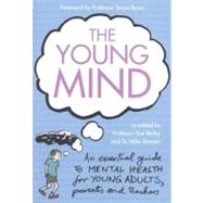 The Young Mind An Essential Guide to Mental Health for Young Adults, Parents and Teachers