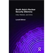South Asia's Nuclear Security Dilemma: India, Pakistan, and China: India, Pakistan, and China