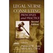 LEGAL NURSE CONSULTING: Principles and Practice, Second Edition