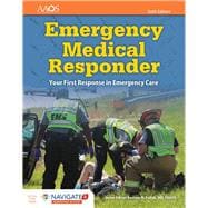 Emergency Medical Responder: Your First Response in Emergency Care Includes Navigate 2 Essentials Access