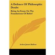 A Defence of Philosophic Doubt: Being an Essay on the Foundations of Belief