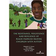 The Resistance, Persistence and Resilience of Black Families Raising Children With Autism