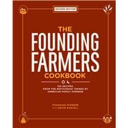 The Founding Farmers Cookbook, second edition 100 Recipes From the Restaurant Owned by American Family Farmers