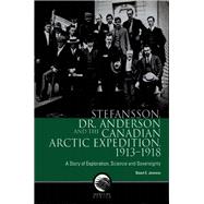 Stefansson, Dr. Anderson and the Canadian Arctic Expedition, 1913-1918