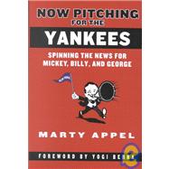 Now Pitching for the Yankees: Spinning the News for Mickey, Billy, and George