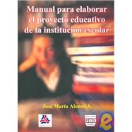 Manual Para Elaborar el Proyecto Educativo de la Institucion Escolar / Manual to Develop the Educative Project of the Scholar Institution,9789707224186