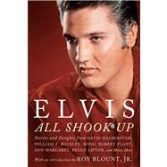 Elvis: All Shook Up Stories and Insights from Family Members, Journalists, and Those Who Were There