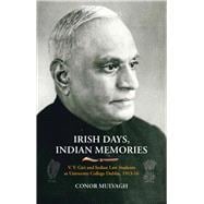 Irish Days, Indian Memories V. V. Giri and Indian Law Students at University College Dublin, 1913-1916