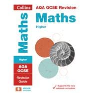 Collins GCSE Revision and Practice - New 2015 Curriculum – AQA GCSE Maths Higher Tier: Revision Guide