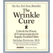 The Wrinkle Cure; Unlock The Power Of Cosmeceuticals For Supple Youthful Skin