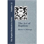 The Act of Baptism in the History of the Christian Church