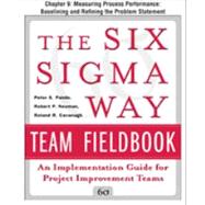 The Six Sigma Way Team Fieldbook, Chapter 9 - Measuring Process Performance Baselining and Refining the Problem Statement