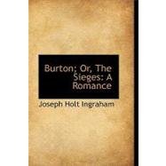 Burton; or, the Sieges : A Romance