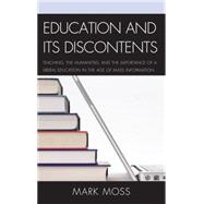 Education and Its Discontents Teaching, the Humanities, and the Importance of a Liberal Education in the Age of Mass Information