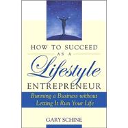 How to Succeed As a Lifestyle Entrepreneur: Running a Business Without Letting It Run Your Life