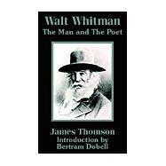 Walt Whitman : The Man and the Poet