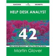 Help Desk Analyst 42 Success Secrets: 42 Most Asked Questions on Help Desk Analyst