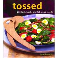 Tossed 200 Fast, Fresh, and Fabulous Salads