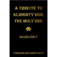 A TRIBUTE TO ALMIGHTY GOD, THE HOLY ONE