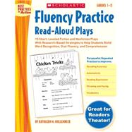 Fluency Practice Read-Aloud Plays: Grades 1–2 15 Short, Leveled Fiction and Nonfiction Plays With Research-Based Strategies to Help Students Build Word Recognition, Oral Fluency, and Comprehension