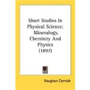 Short Studies in Physical Science : Mineralogy, Chemistry and Physics (1897)