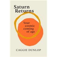 Saturn Returns Your cosmic coming of age