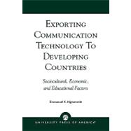 Exporting Communication Technology to Developing Countries Sociocultural, Economic, and Educational Factors
