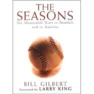 The Seasons Ten Memorable Years in Baseball, and in America